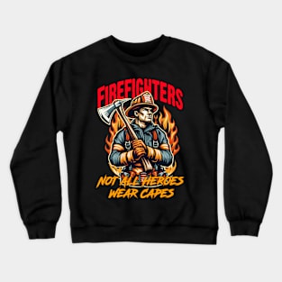 Firefighters - Not All Heroes Wear Capes Crewneck Sweatshirt